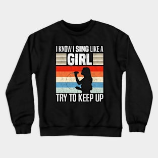 I Know I Sing Like a Girl, Funny singing lovers Crewneck Sweatshirt